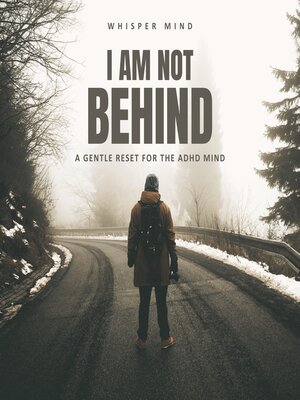 cover image of I Am Not Behind – a Gentle Reset for the ADHD Mind